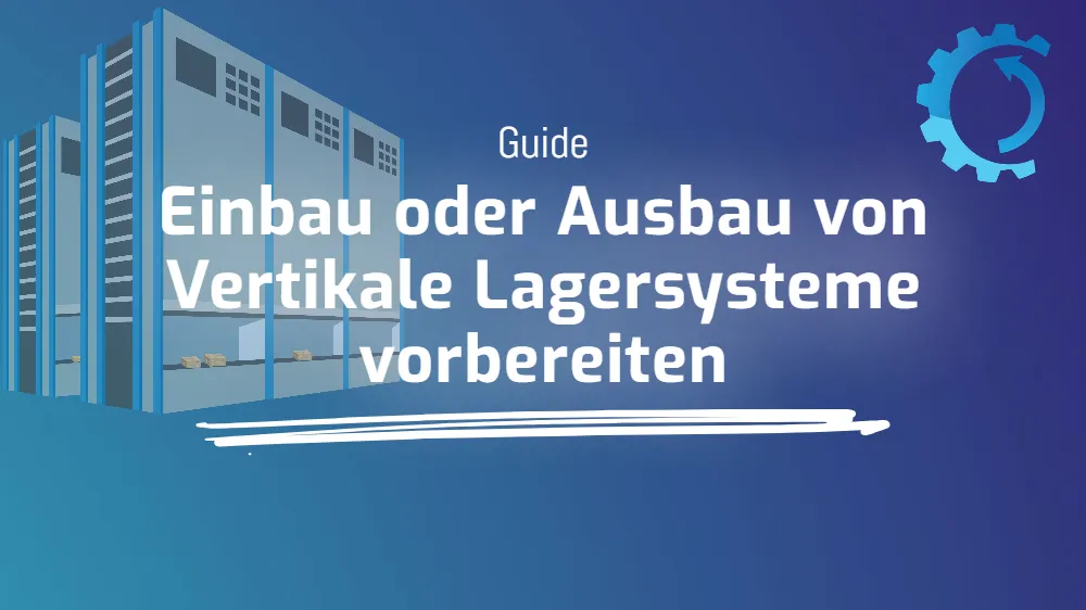 Einbau oder Ausbau von Vertikale Lagersysteme vorbereiten