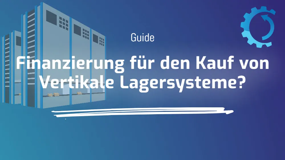 Finanzierung für den Kauf von Vertikale Lagersysteme?